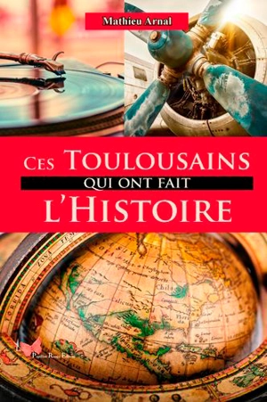 Ces Toulousains qui ont fait l'histoire - Mathieu Arnal