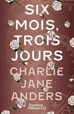 Six mois, trois jours - Charlie Jane Anders