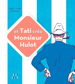 Et Tati créa monsieur Hulot - Jean-Claude Chemin