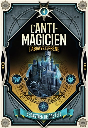 L'anti-magicien. Vol. 4. L'abbaye d'ébène - Sebastien De Castell