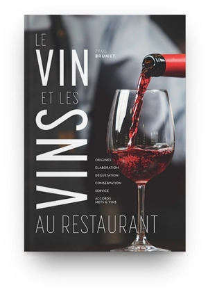 Le vin et les vins au restaurant : élaboration, origines, dégustation, conservation, service, accords vins et mets - Paul Brunet