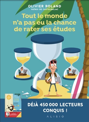 Tout le monde n'a pas eu la chance de rater ses études. Vol. 1. Apprendre en s'amusant ou Comment s'éduquer efficacement au XXIe siècle - Olivier Roland