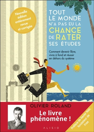 Tout le monde n'a pas eu la chance de rater ses études : comment devenir libre, vivre à fond et réussir en dehors du système - Olivier Roland