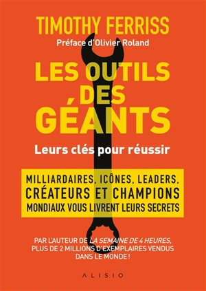 Les outils des géants : leurs clés pour réussir : millionnaires, icônes, leaders, créateurs et champions mondiaux vous livrent leurs secrets - Timothy Ferriss