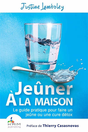 Jeûner à la maison : le guide pratique pour faire un jeûne ou une cure détox - Justine Lamboley