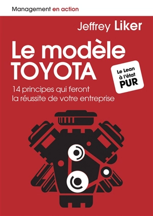 Le modèle Toyota : 14 principes qui feront la réussite de votre entreprise - Jeffrey K. Liker