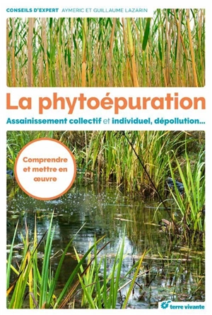 La phytoépuration : assainissement collectif et individuel, dépollution... - Aymeric Lazarin