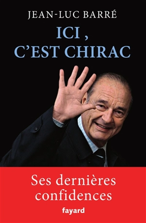 Ici, c'est Chirac - Jean-Luc Barré