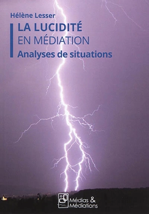 La lucidité en médiation : analyses de situations - Hélène Lesser