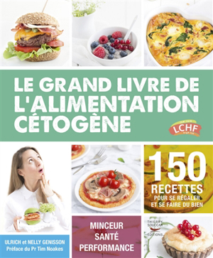 Ulrich Génisson - Le grand livre de l'alimentation cétogène : 150 recettes  pour se régaler et se faire du bien : minceur, santé, performance