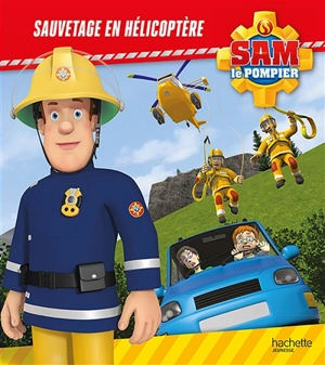 Sam le pompier. Sauvetage en hélicoptère - Joséphine Lacasse