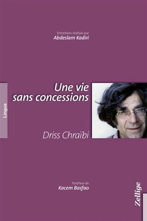 Une vie sans concessions - Driss Chraïbi