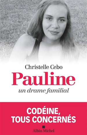 Pauline, un drame familial : codéine, tous concernés - Christelle Cebo