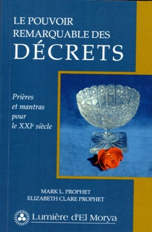 Le pouvoir remarquable des décrets : prières et mantras pour le XXIe siècle - Elizabeth Clare Prophet