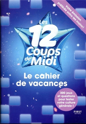 Les 12 coups de midi : le cahier de vacances : 300 jeux et questions pour tester votre culture générale ! - Laure Boyer