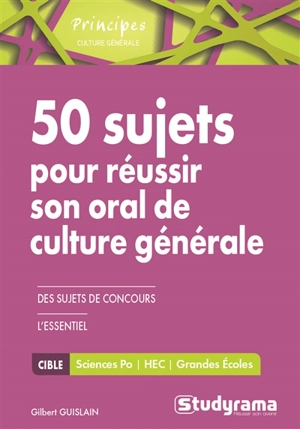 50 sujets pour réussir son oral de culture générale et 1.000 questions originales : Sciences-Po, HEC, grandes écoles - Gilbert Guislain