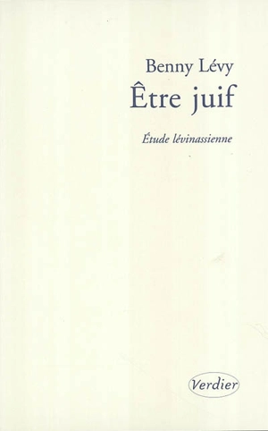 Etre juif : étude lévinasienne - Benny Lévy