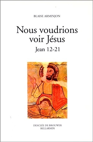 Nous voudrions voir Jésus. Vol. 2. Jean 12-21 - Blaise Arminjon