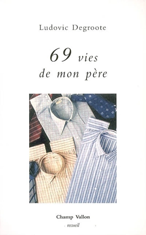 69 vies de mon père : récit - Ludovic Degroote