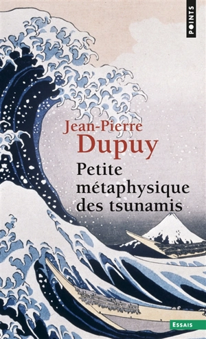 Petite métaphysique des tsunamis - Jean-Pierre Dupuy