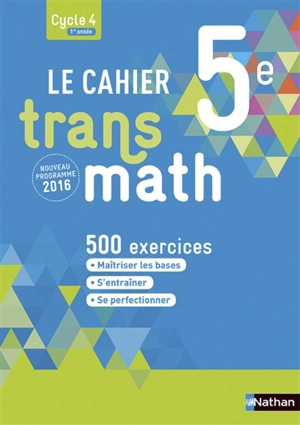 Le cahier transmath, 5e, cycle 4, 1re année : 500 exercices : nouveau programme 2016 - Joël Malaval