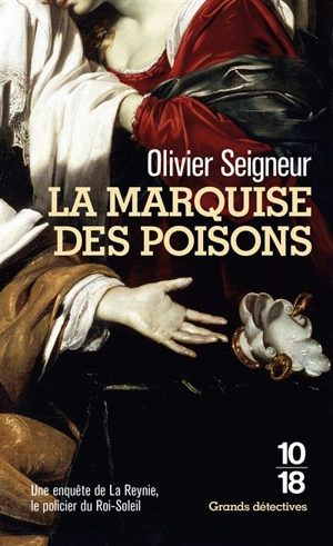 La marquise des poisons : une enquête de La Reynie, le policier du Roi-Soleil - Olivier Seigneur