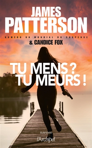 Tu mens ? Tu meurs ! - James Patterson