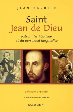 Saint Jean de Dieu : patron des hôpitaux et du personnel hospitalier - Jean Barbier