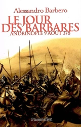 Le jour des barbares : Andrinople, 9 août 378 - Alessandro Barbero