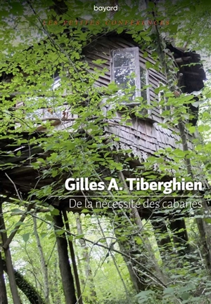De la nécessité des cabanes : petite conférence - Gilles A. Tiberghien