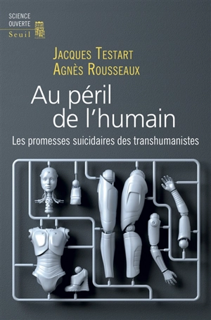 Au péril de l'humain : les promesses suicidaires des transhumanistes - Jacques Testart