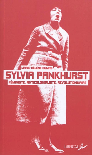 Sylvia Pankhurst : féministe, anticolonialiste, révolutionnaire - Marie-Hélène Dumas