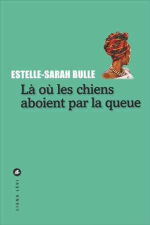 Là où les chiens aboient par la queue - Estelle-Sarah Bulle