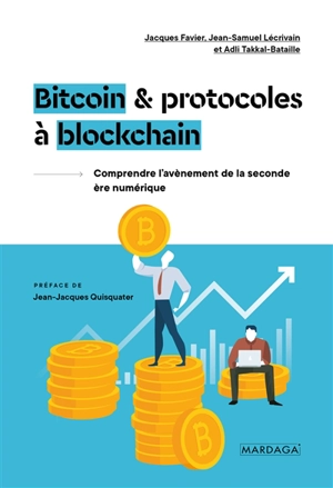 Bitcoin & protocoles à blockchain : comprendre l'avènement de la seconde ère numérique - Jacques Favier