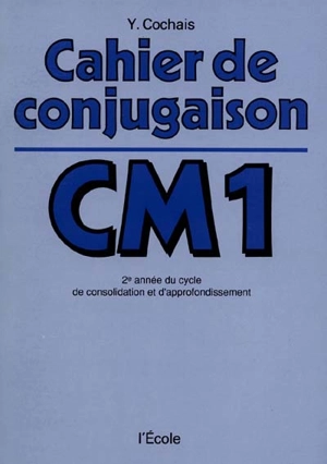 Cahier de conjugaison : classe de C.M.1 - Yves Cochais