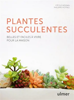 Plantes succulentes : belles et faciles à vivre pour la maison - Cécile Moisan
