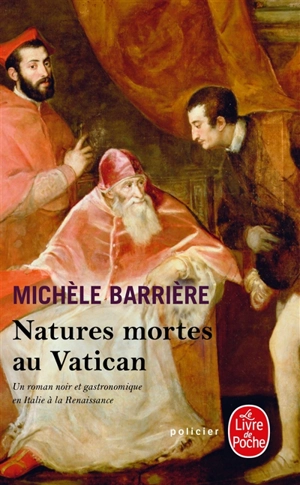 Natures mortes au Vatican : roman noir et gastronomique en Italie à la Renaissance - Michèle Barrière