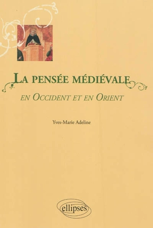 La pensée médiévale en Occident et en Orient - Yves-Marie Adeline