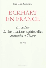 Eckhart en France : la lecture des Institutions spirituelles attribuées à Tauler : 1548-1699 - Jean-Marie Gueullette