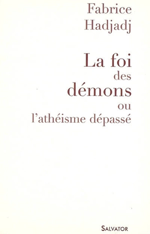 La foi des démons ou L'athéisme dépassé - Fabrice Hadjadj