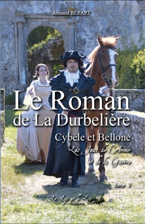 Le roman de la Durbelière. Vol. 2. Cybèle et Bellone : les jeux de l'amour et de la guerre. 2 - Armand Bérart