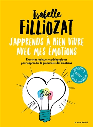 J'apprends à bien vivre avec mes émotions : exercices ludiques et pédagogiques pour apprendre la grammaire des émotions - Isabelle Filliozat