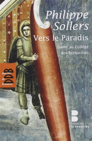 Vers le Paradis : Dante au Collège des Bernardins - Philippe Sollers