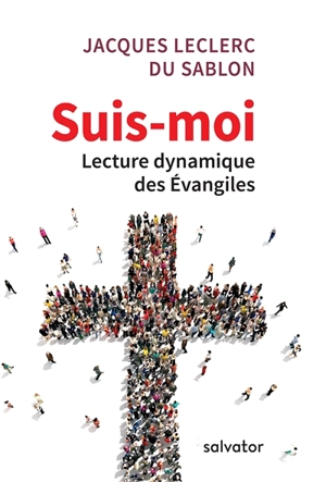 Suis-moi : lecture dynamique des Evangiles - Jacques Leclerc du Sablon