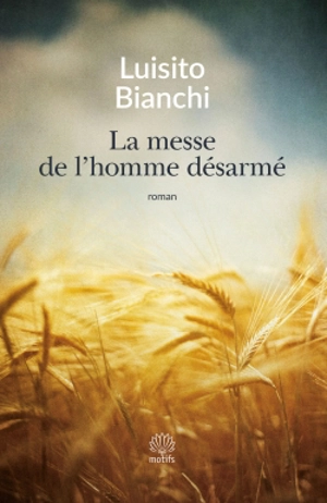 La messe de l'homme désarmé : un roman sur la Résistance - Luisito Bianchi