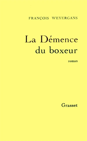 La démence du boxeur - François Weyergans