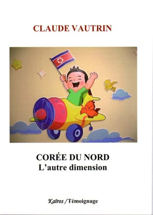 Corée du Nord : l'autre dimension - Claude Vautrin