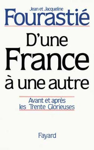 D'une France à une autre : avant et après les Trente Glorieuses - Jean Fourastié