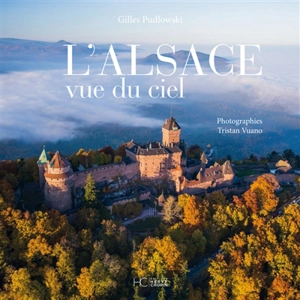 L'Alsace vue du ciel - Gilles Pudlowski