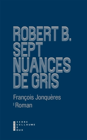 Robert B. : sept nuances de gris - François Jonquères